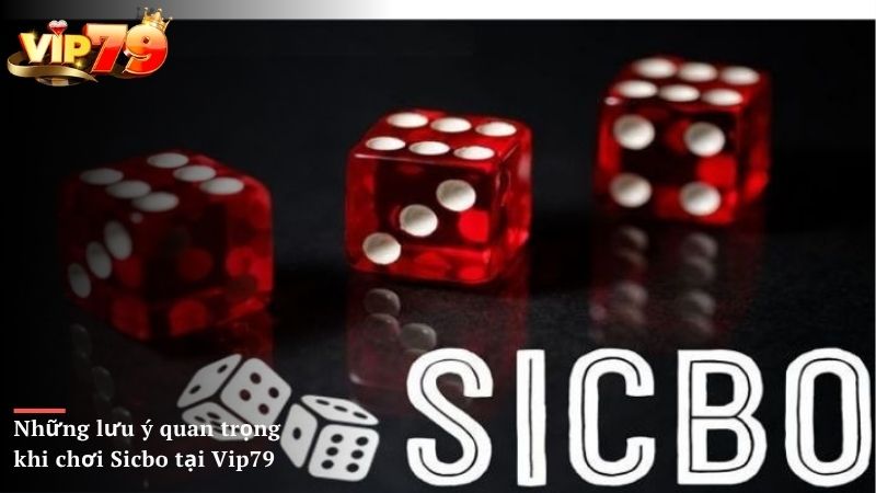 Những lưu ý quan trọng khi chơi Sicbo tạiVip79