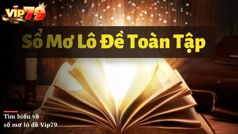 Tìm hiểu về sổ mơ lô đề Vip79