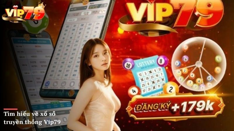 Tìm hiểu về xổ số truyền thống Vip79