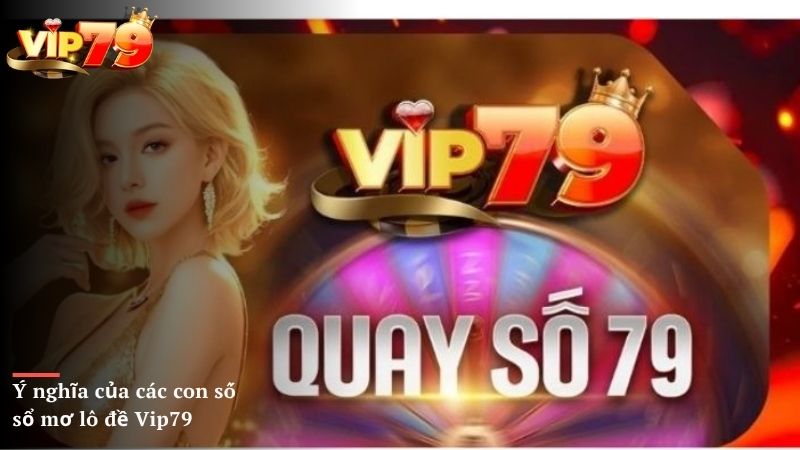 Ý nghĩa của các con số sổ mơ lô đề Vip79