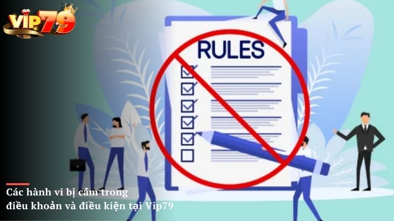 Các hành vi bị cấm trong điều khoản và điều kiện tại Vip79 