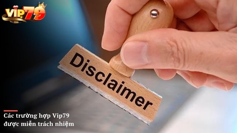 Các trường hợp Vip79 được miễn trách nhiệm