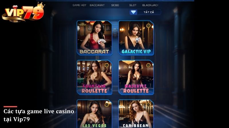 Các tựa game live casino tại Vip79