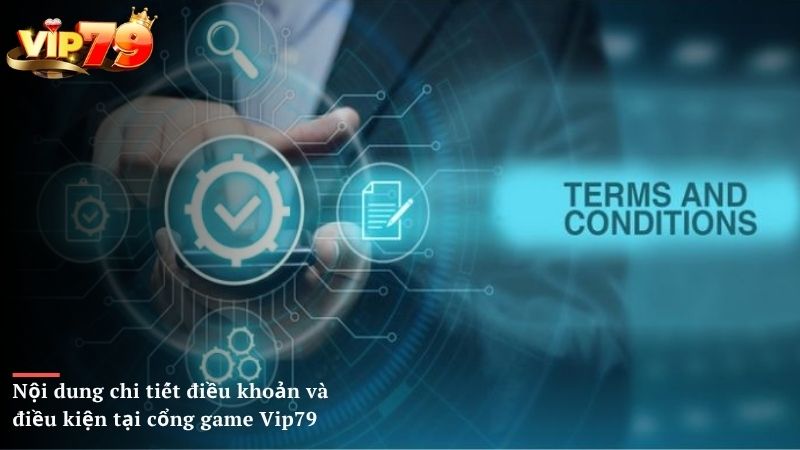 Nội dung chi tiết điều khoản và điều kiện tại cổng game Vip79