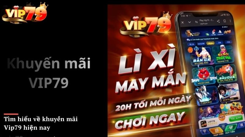 Tìm hiểu về khuyến mãi Vip79 hiện nay
